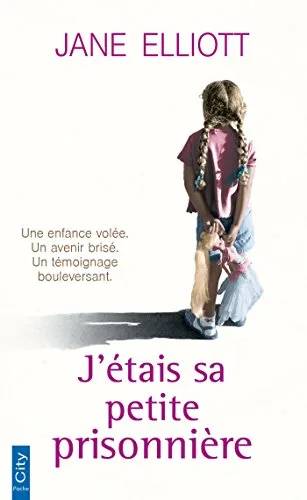 Couverture de J'étais sa petite prisonnière, Jane Elliott