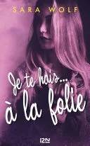 Couverture de Je te hais... à la folie, Sarah Wolf