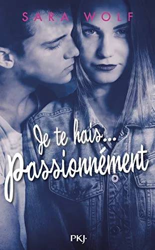 Couverture de Je te hais . passionnement, Maillard, Alexandra, Wolf, Sara