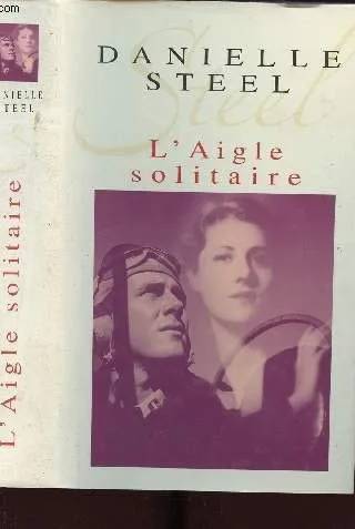 Couverture de « L aigle solitaire », Danielle Steel