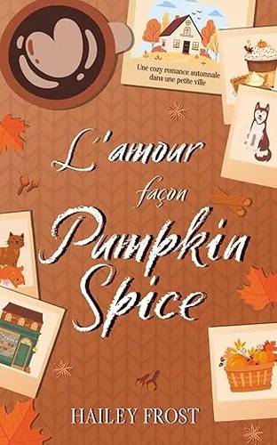Couverture de L'amour façon Pumpkin Spice: Une cozy romance automnale dans une petite ville (La Vallée des Cœurs Égarés t. 1), Hailey Frost