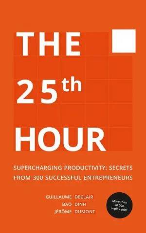 Couverture de La 25e Heure: Les Secrets de Productivité de 300 Startuppers qui Cartonnent, Guillaume Declair, Bao Dinh, Jérôme Dumont