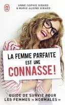 Couverture de La femme parfaite est une connasse !, Anne-Sophie Girard & Marie-Aldine Girard