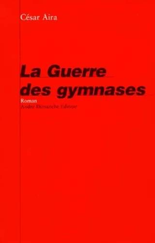 Couverture de LA GUERRE DES GYMNASES (André Dimanche), Aira, César [Aira, César]