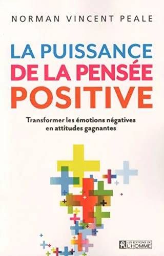 Couverture de La puissance de la pensée positive : transformer les émotions négatives en attidutes gagnantes, Peale Norman Vincent