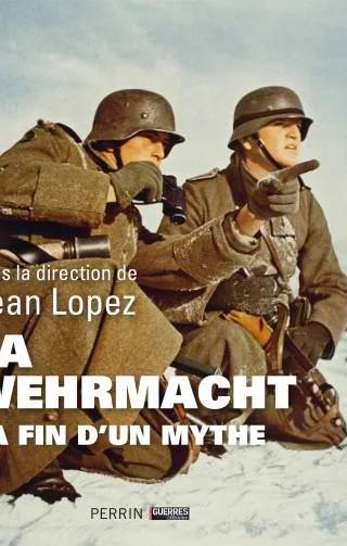 Couverture de La Wehrmacht : la fin d'un mythe, Jean Lopez