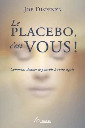 Couverture de Le placebo, c'est vous !, Joe Dispenza
