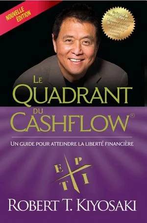Couverture de Le quadrant du cashflow® : un guide pour atteindre la liberté financière, Robert T Kiyosaki