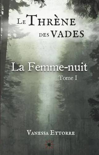 Couverture de Le thrène des Vades T1 : La femme-nuit, Vanessa Ettorre