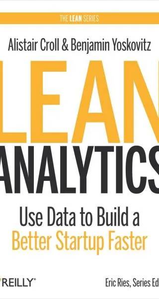 Couverture de Lean Analytics: Use Data to Build a Better Startup Faster, Alistair Croll, Benjamin Yoskovitz