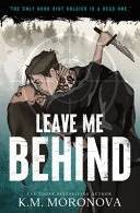 Cover of Leave Me Behind (Deluxe Edition) by K. M. Moronova