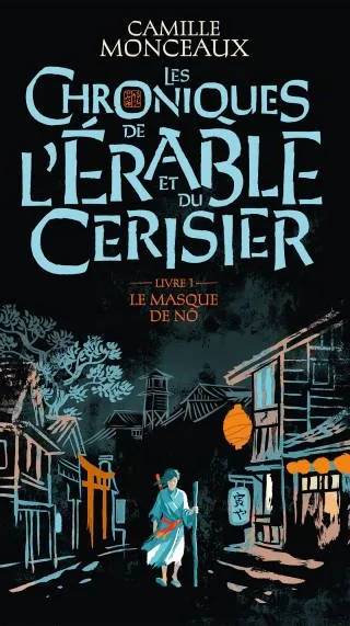 Couverture de Les chroniques de l'érable et du cerisier – 1 Le masque de No, Camille Monceaux