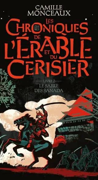 Couverture de Les chroniques de l'érable et du cerisier. 2, Le sabre des Sanada, Camille Monceaux
