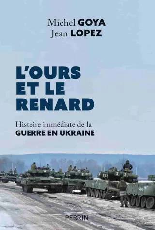 Couverture de L'ours et le renard : Histoire immédiate de la Guerre en Ukraine, Jean Lopez, Michel Goya