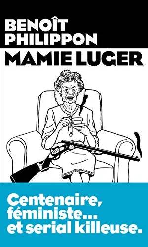 Couverture de Mamie Luger : centenaire, féministe... et serial killeuse, Benoît Philippon