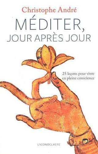 Couverture de Méditer jour après jour : 25 leçons pour vivre en pleine conscience, Christophe André