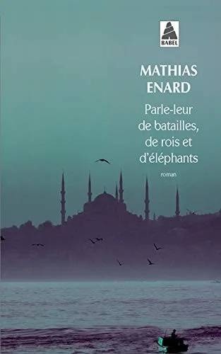 Couverture de Parle-leur de batailles, de rois et d'éléphants, Mathias Enard