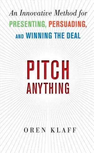 Couverture de Pitch Anything: An Innovative Method for Presenting, Persuading, and Winning the Deal: An Innovative Method for Presenting, Persuading, and Winning the Deal, Oren Klaff