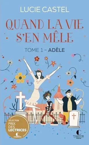 Couverture de Quand la vie s'en mêle tome 1 : Adèle, Lucie Castel