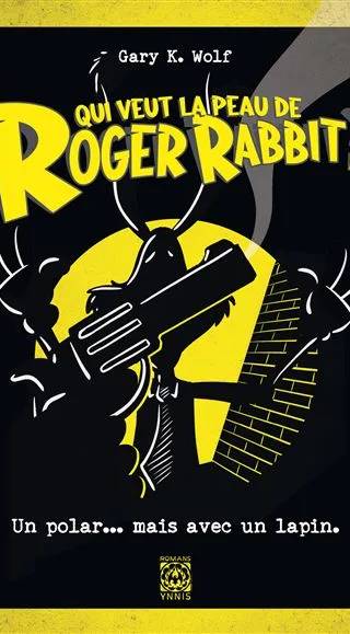 Couverture de Qui veut la peau de Roger Rabbit ?, Gary K. Wolf