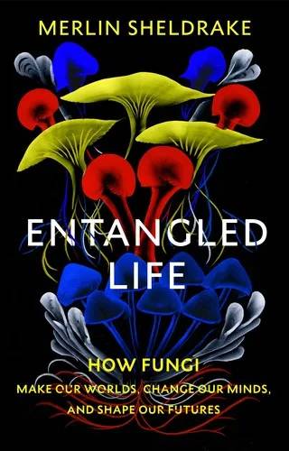Cover of Entangled Life by Merlin Sheldrake
