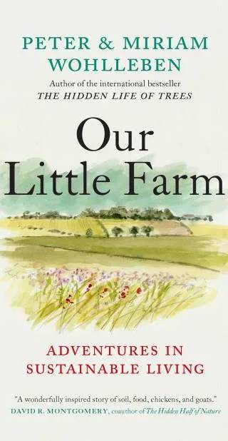 Cover of Our Little Farm: Adventures in Sustainable Living (From the Author of The Hidden Life of Trees) by Peter Wohlleben, Miriam Wohlleben, Jane Billinghurst