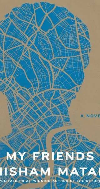 Cover of My Friends by Hisham Matar