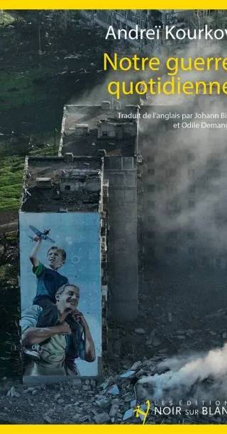 Couverture de Notre guerre quotidienne, Andreï Kourkov