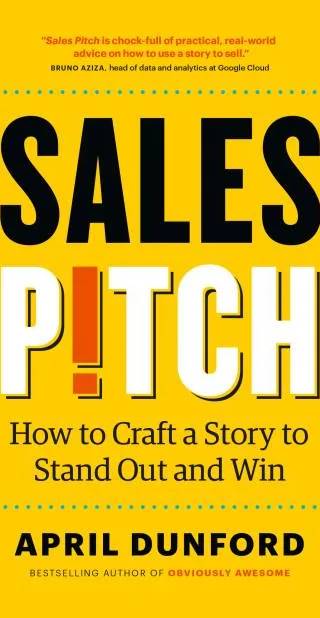 Cover of Sales Pitch: How to Craft a Story to Stand Out and Win by April Dunford