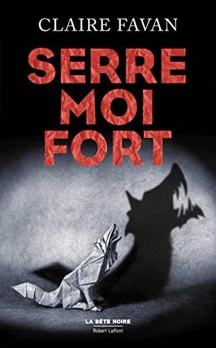 Couverture de Serre-moi fort (La bête noire), Claire Favan