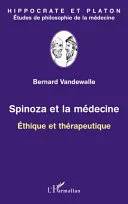 Couverture de Spinoza et la médecine: Ethique et thérapeutique (Hippocrate et Platon, études de philosophie de la médecine), Bernard Vandewalle, Benedictus de Spinoza