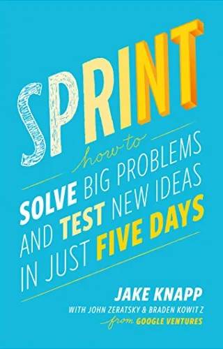 Couverture de Sprint : How to Solve Big Problems and Test New Ideas in Just Five Days, Jake Knapp, John Zeratsky, Braden Kowitz