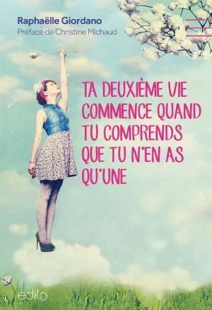 Couverture de Ta deuxième vie commence quand tu comprends que tu n'en as qu'une, Raphaëlle Giordano