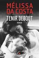 Couverture de Tenir debout, Mélissa Da Costa