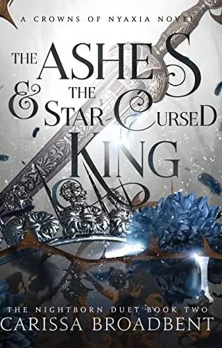 Cover of The Ashes and the Star-Cursed King by Carissa Broadbent
