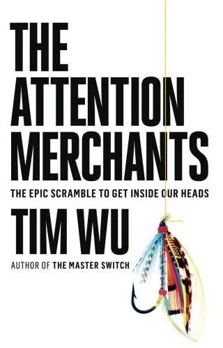 Couverture de The Attention Merchants : The Epic Scramble to Get Inside Our Heads, Tim Wu