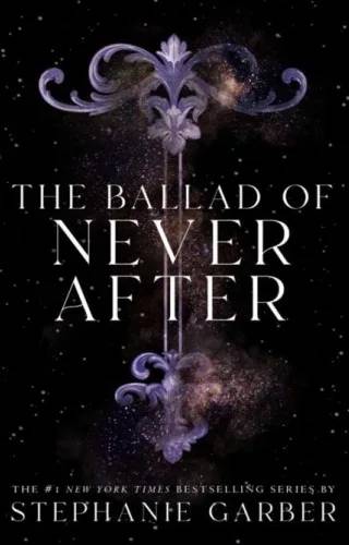 Cover of The Ballad of Never After (Once Upon A Never After #2) by Stephanie Garber