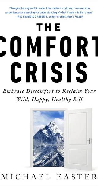 Cover of The Comfort Crisis : Embrace Discomfort To Reclaim Your Wild, Happy, Healthy Self by Michael Easter