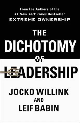 Cover of The dichotomy of leadership : balancing the challenges of extreme ownership to lead and win by Jocko Willink, Leif Babin