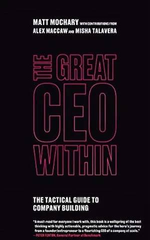 Couverture de The Great CEO Within: The Tactical Guide to Company Building, Matt Mochary, Alex Maccaw, Misha Talavera
