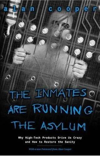 Couverture de The Inmates Are Running the Asylum : Why High Tech Products Drive Us Crazy and How to Restore the Sanity, Alan Cooper