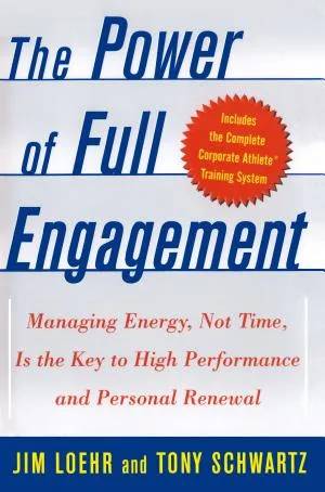 Couverture de The Power of Full Engagement : Managing Energy, Not Time, Is the Key to High Performance and Personal Renewal, Jim Loehr, Tony Schwartz