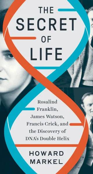 Couverture de The secret of life : Rosalind Franklin, James Watson, Francis Crick, and the discovery of DNA's double helix, Howard Markel