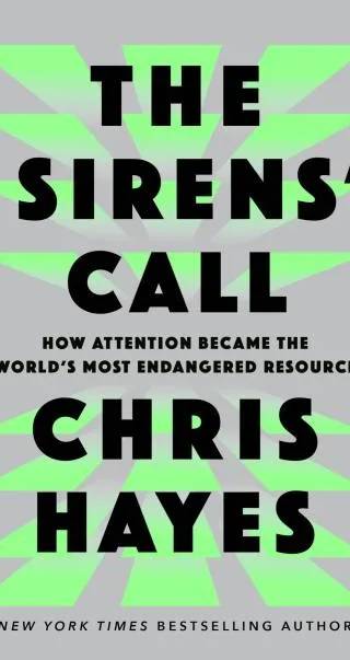 Couverture de The Sirens' Call: How Attention Became the World's Most Endangered Resource, Chris Hayes