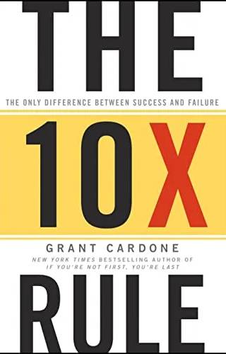 Couverture de « The Ten Times Rule: The Only Difference Between Success and Failure », Grant Cardone, Jordan Belfort