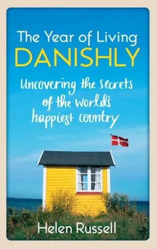 Couverture de The Year Of Living Danishly: Uncovering The Secrets Of The World's Happiest Country (mp3), Helen Russell