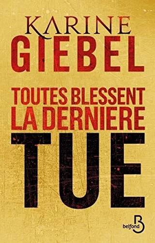 Couverture de Toutes blessent, la dernière tue vulnerant omnes, ultima necat, Karine Giebel