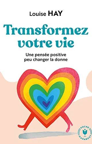 Couverture de Transformez votre vie: Une pensée positive peut changer la donne (Bien-être - Psy), Louise-L Hay