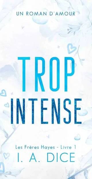 Couverture de Trop intense: Les Frères Hayes - Livre 1, I. A. Dice