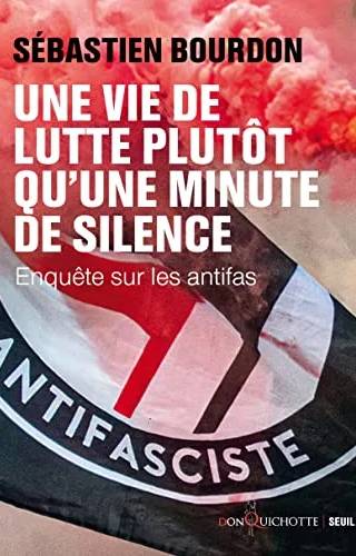 Couverture de Une vie de lutte plutôt qu'une minute de silence : Enquête sur les antifas, Sébastien Bourdon, Sébastien Bourdon